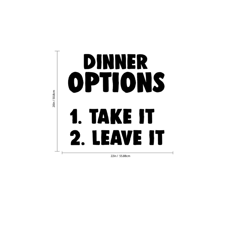 Kitchen Wall Art Vinyl Decal - Dinner Options Take It Or Leave It - 20" X 22" - Funny Quote Sayings Kitchen Dining Room and Restaurant Signs - Humor Sayings Removable Sticker Decals Decor 4