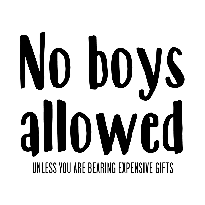 NO BOYS ALLOWED Unless You Are Bearing Expensive Gifts - Vinyl Wall Art Stickers - Girls Bedroom Vinyl Wall Decals - Cute Wall Art Decals for Girls - No Boys Allowed Door Signs 1