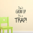 Vinyl Wall Art Decal - Don’t Grow UP It’s A Trap - 22" x 17" - Boys Girls Nursery Unisex Children Bedroom Home Decor Funny Quote Sayings - Removable Sticker Decals 3