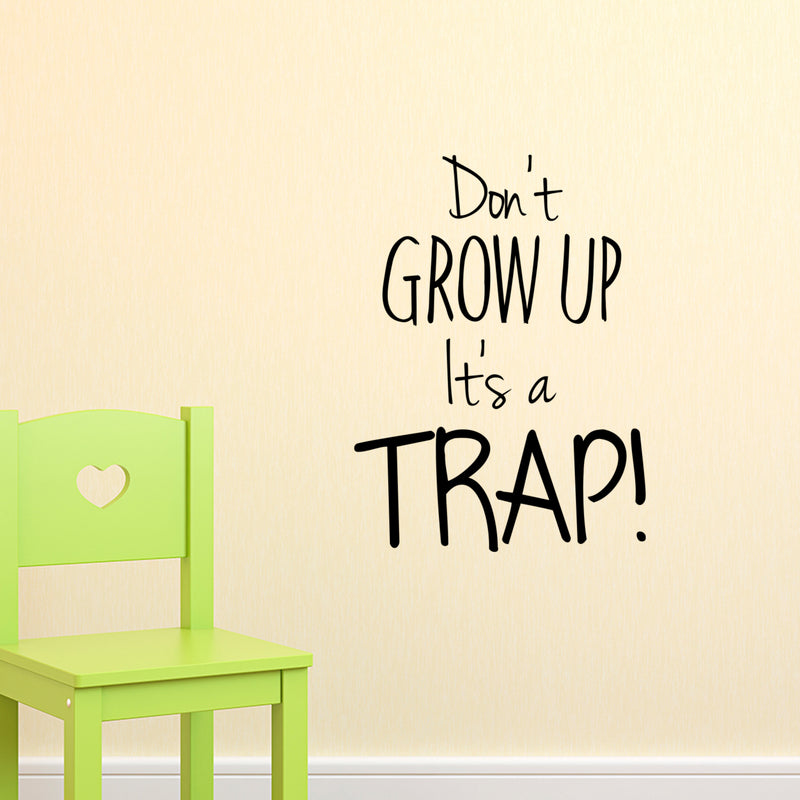 Vinyl Wall Art Decal - Don’t Grow UP It’s A Trap - 22" x 17" - Boys Girls Nursery Unisex Children Bedroom Home Decor Funny Quote Sayings - Removable Sticker Decals 3