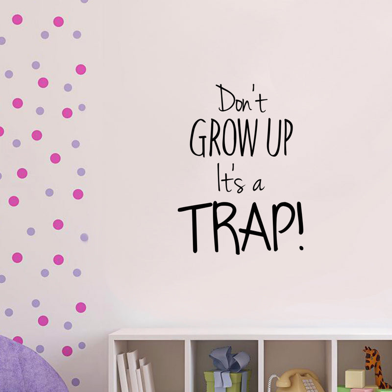 DON'T GROW UP IT'S A TRAP! - Funny Quotes Vinyl Wall Art Stickers - Kids Bedroom Vinyl Wall Decals - Cute Wall Art Decals for Boys and Girls Room 2