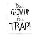 Vinyl Wall Art Decal - Don’t Grow UP It’s A Trap - 22" x 17" - Boys Girls Nursery Unisex Children Bedroom Home Decor Funny Quote Sayings - Removable Sticker Decals 4