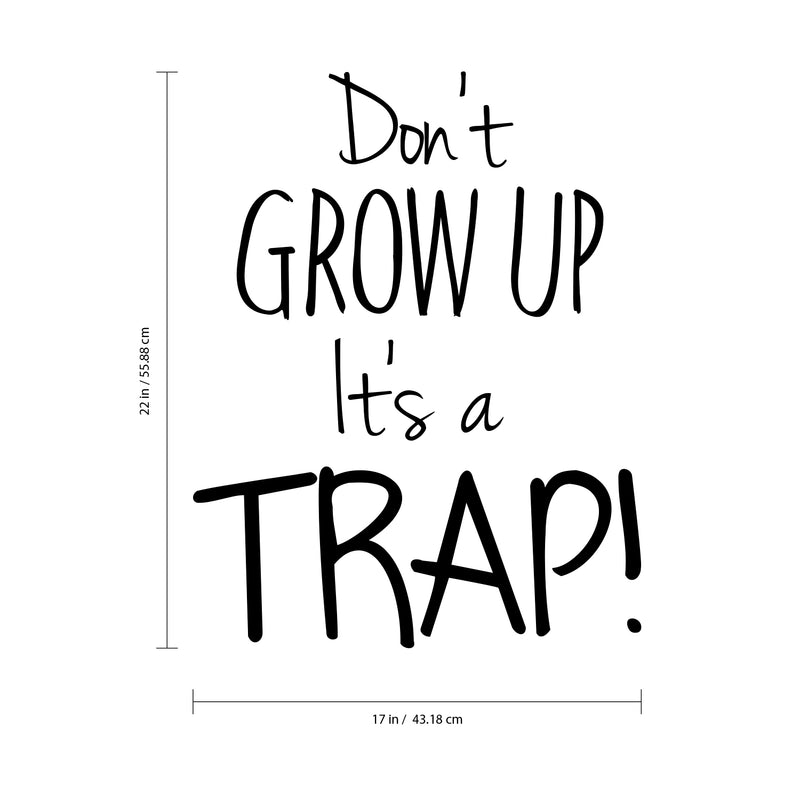 Vinyl Wall Art Decal - Don’t Grow UP It’s A Trap - 22" x 17" - Boys Girls Nursery Unisex Children Bedroom Home Decor Funny Quote Sayings - Removable Sticker Decals 4