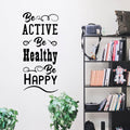 Be Active Be Healthy Be Happy - Inspirational Quote - Wall Art Decal - Motivational Life Quotes Vinyl Decal - Bedroom Wall Decoration - Living Room Wall Art Decor 3