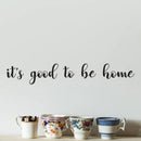 Inspirational Family Quote Wall Art Vinyl Decal - It’s Good to Be Home Lettering - 5" X 31" - Motivational Sayings Home Decor - Living Room Kitchen Removable Sticker Decals - Welcome Home 3