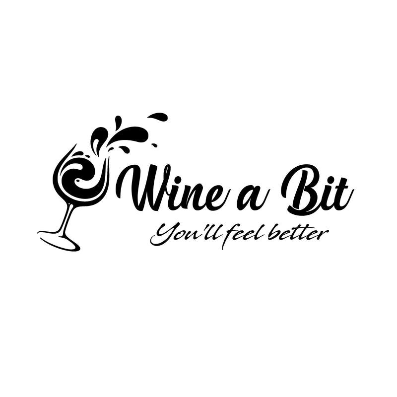 Wine a Bit You’ll Feel Better Lettering - Inspirational Quote Vinyl Wall Art Decal - 10" x 23" Decoration Vinyl Sticker - Living Room Wall Decal Stickers - Winery Vinyl Die Cut Decor Art Quotes 1