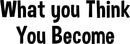 What You Think You Become - Inspirational Quotes Wall Art Vinyl Decal - Decoration Vinyl Sticker - Motivational Wall Art Decal - Bedroom Living Room Decor - Trendy Wall Art 1