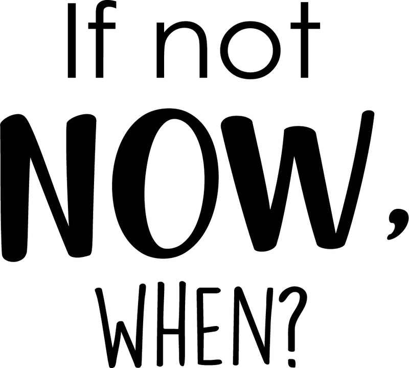 If Not Now; When? - Inspirational Life Quotes - Wall Art Decal Decoration Wall Art Vinyl Sticker - Bedroom Living Room Wall Decor - Motivational Wall Stickers Decals 1