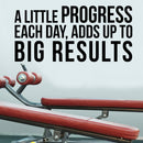 A little Progress Each Day; Adds Up To Big Results - Motivational Quote - Wall Art Decal Life Quote Vinyl Sticker - Inspirational Fitness Quote Gym Wall Art Decor 3