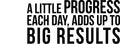 A little Progress Each Day; Adds Up To Big Results - Motivational Quote - Wall Art Decal Life Quote Vinyl Sticker - Inspirational Fitness Quote Gym Wall Art Decor 1