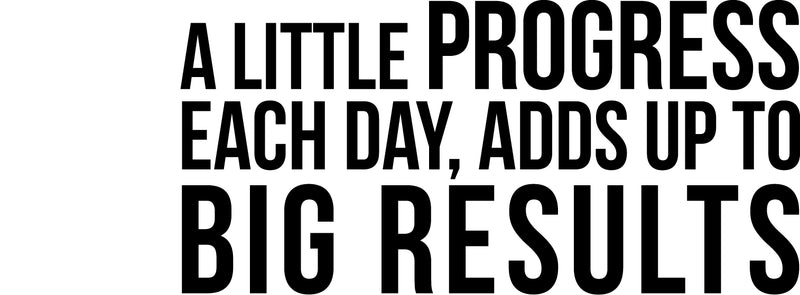 A little Progress Each Day; Adds Up To Big Results - Motivational Quote - Wall Art Decal Life Quote Vinyl Sticker - Inspirational Fitness Quote Gym Wall Art Decor 1