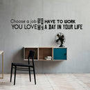 Inspirational Quotes Wall Art Vinyl Decal - Choose a Job You Love And You Will Never Have To Work A Day In Your Life - 8" x 50" Motivational Living Room Wall Art Decal Office Wall Vinyl Decal Sticker 3