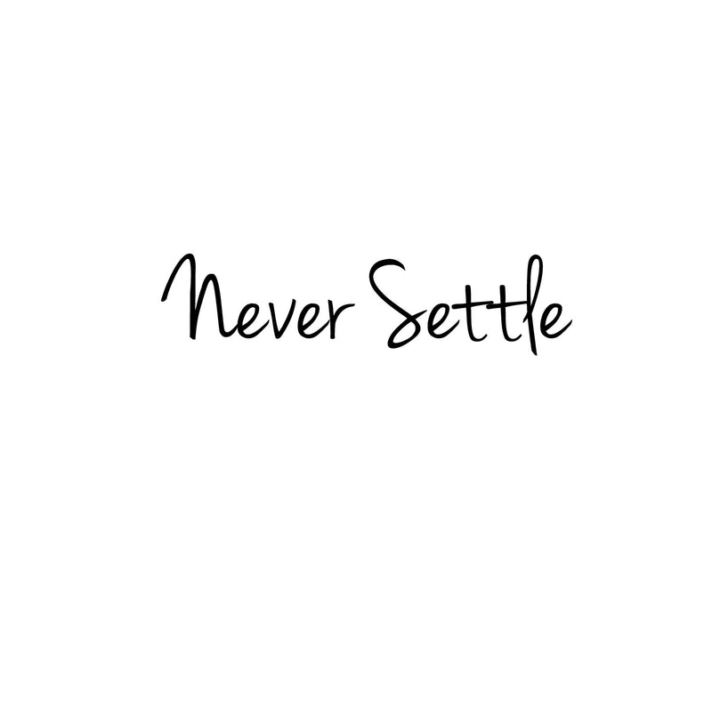 Never Settle Quote - Wall Art Decal - ecoration Sticker - Life Quotes Wall Art - Over the Door Vinyl Sticker - Peel Off Vinyl Decals - Die Cut Vinyl Wall Art Sticker - Motivational Words 1