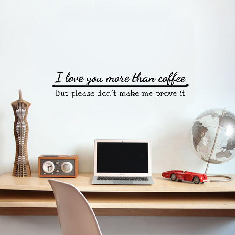 I Love You More Than Coffee But Please Don’t Make Me Prove It - Funny Kitchen Quotes Wall Art Decal 8" x 38" - Kitchen Wall Decor - Peel Off Vinyl Stickers for Walls - Coffee Lovers Gift 3