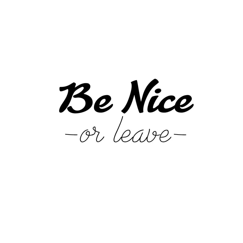 Be Nice Or Leave - Inspirational Quotes Wall Art Vinyl Decal - 11" x 23" Decoration Vinyl Sticker - Motivational Wall Art Decal - Home Office Vinyl Wall Decor 3