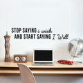 Stop Saying I Wish And Start Saying I Will - Inspirational Quotes Wall Art Vinyl Decal ecoration Vinyl Sticker - Motivational Wall Art Decal - Bedroom Vinyl Decals - Life quotes Decals 3