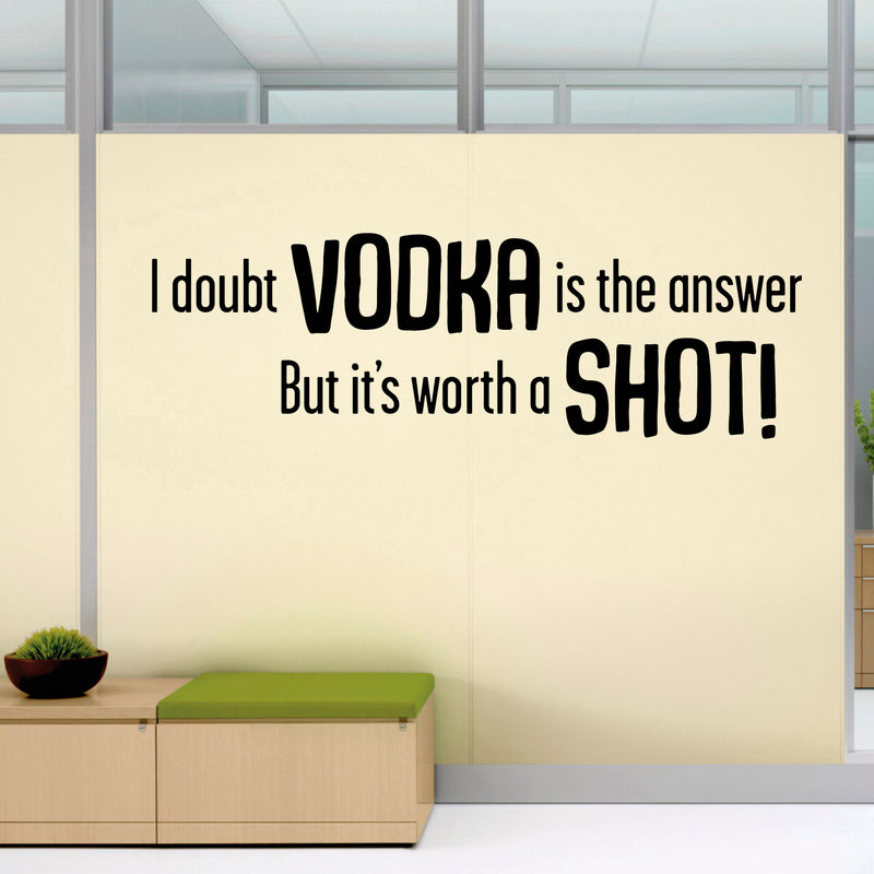 I Doubt Vodka is The Answer but It’s Worth a Shot! Funny Quotes - Wall Art Decal 19" x 60" Vinyl Sticker - Bedroom Living Room Wall Decor - Trendy Wall Art - Kitchen Wall Vinyl Sticker Dorm Apartment 2