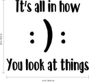 Vinyl Wall Art Decal - It’s All in How You Look at Things - 20" x 23" - Home Decoration Vinyl Stickers - Bedroom Living Room Wall Decor - Trendy Wall Art - Cute Inspirational Vinyl Lettering 1