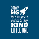 Dream Big Be Brave and Stay Kind Little One - Vinyl Wall Art Stickers - 35" x 23" - Unisex Childrens Bedroom Decals - Preschool and Kindergarten Kids Vinyl Wall Art - Toddler Room Decoration Vinyl 1