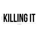 Killing IT - Inspirational Quote - Vinyl Wall Art Decal - 5" x 19" - Life Quotes Wall Art Sticker - Motivational Vinyl Decal - Modern Urban Slang Wall Decals Phrases (Black) 1
