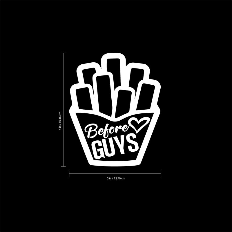 Fries Before Guys - Vinyl Laptop Stickers - 4" x 5" - Removable Vinyl Decals for Computers; Cars; Walls; Journals and Notebooks - Die Cut Vinyl Friendship Quotes - White (4" x 5"; White) 3