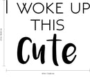 I Woke Up This Cute - Funny Quotes Wall Art Vinyl Decal - Fashion Decoration Vinyl Sticker - Motivational Wall Decal - Bedroom Living Room Decor - Trendy Wall Art - Girls Dorm Room Vinyl 4
