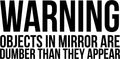 Warning Objects in Mirror are Dumber Than They Appear Sign - Art Decal - Funny Quotes Bathroom Art - Bedroom Vinyl Sticker Decals - Restroom Wall Decoration Vinyl (White) 1