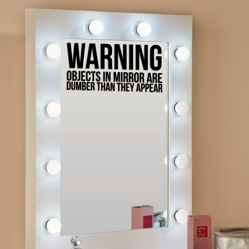 WARNING OBJECTS IN MIRROR ARE DUMBER THAN THEY APPEAR Sign - Wall Art Decal - 7" x 14" - Funny Bathroom Art - Peel Off Vinyl Stickers - Trendy Waterproof Decal - Restroom Wall Decoration Vinyl (Black) 2