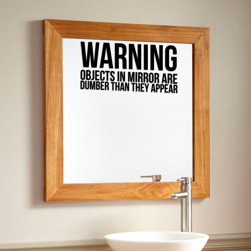 WARNING OBJECTS IN MIRROR ARE DUMBER THAN THEY APPEAR Sign - Wall Art Decal - 7" x 14" - Funny Bathroom Art - Peel Off Vinyl Stickers - Trendy Waterproof Decal - Restroom Wall Decoration Vinyl (Black) 3