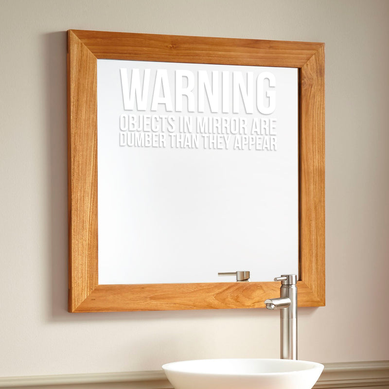 Warning Objects in Mirror are Dumber Than They Appear Sign - Art Decal - 7" x 14" - Funny Quotes Bathroom Art - Bedroom Vinyl Sticker Decals - Restroom Wall Decoration Vinyl (White) 2