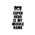 Super Hero Is My Middle Name - Vinyl Wall Art Stickers - Girls Bedroom Superhero Vinyl Wall Decals - Cute Nursery Wall Decal - Girls Party Vinyl Wall Decorations 1