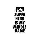 Super Hero is My Middle Name - Vinyl Wall Art Stickers - 20" x 10" - Girls Bedroom Superhero Vinyl Wall Decals - Cute Nursery Wall Decal - Girls Party Vinyl Wall Decorations 1
