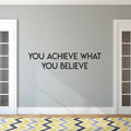 Inspirational Quotes Vinyl Wall Decal - YOU ACHIEVE WHAT YOU BELIEVE - ome Office Workplace Motivational Art Decal Stickers - Bedroom Living Room Vinyl Wall Decor 3