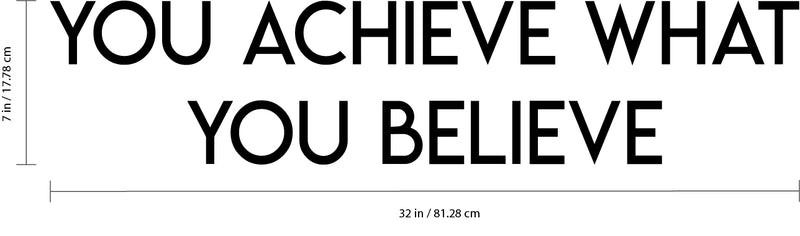 Inspirational Quotes Vinyl Wall Decal - You Achieve What You Believe - 7" x 32" Home Office Workplace Motivational Art Decal Stickers - Bedroom Living Room Vinyl Wall Decor Entrepreneur Sign Poster 3