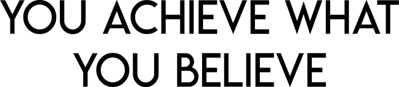 Inspirational Quotes Vinyl Wall Decal - You Achieve What You Believe - 7" x 32" Home Office Workplace Motivational Art Decal Stickers - Bedroom Living Room Vinyl Wall Decor Entrepreneur Sign Poster 4