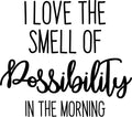 Inspirational Quotes Vinyl Wall Decal - I Love the Smell of Possibility In The Morning - Home Office Workplace Motivational Art Decal Stickers - Bedroom Living Room Vinyl Wall Decor 1