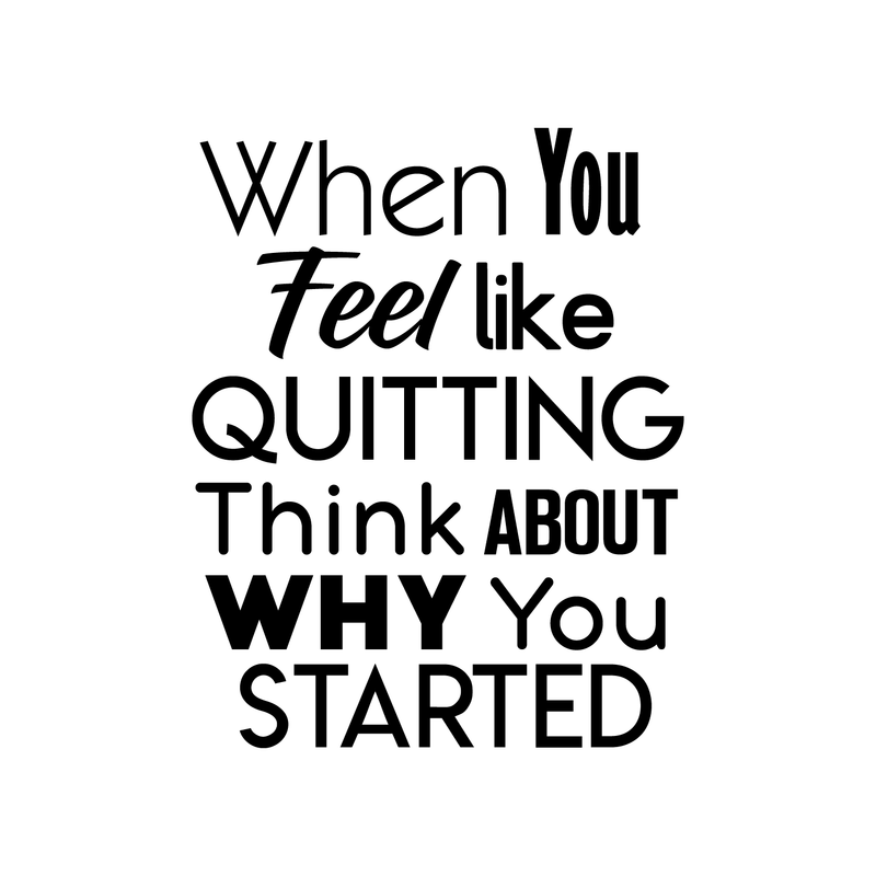 Inspirational Quote Wall Art Vinyl Decal - When You Feel Like Quitting Think About Why You Started - Bedroom Motivational Wall Art Decor- Business Office Positive Quote Sticker Decals 1