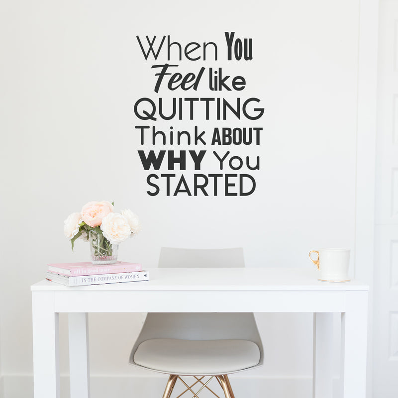 Inspirational Quote Wall Art Vinyl Decal - When You Feel Like Quitting Think About Why You Started - 29" x 23" Bedroom Motivational Wall Art Decor- Business Office Positive Quote Sticker Decals 1