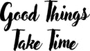 Motivational Positive Quote Wall Art Vinyl Decal - Good Things Take Time - Inspirational Wall Art Decor - Business Office Positive Quote Sticker Decals 1