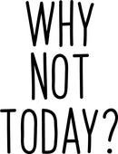 Inspirational Life Quotes Wall Art Vinyl Decal - Why Not Today? - Decoration Vinyl Sticker - Motivational Wall Art Decal - Bedroom Living Room Decor - Trendy Wall Art - Positive Quotes 1
