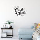 Inspirational Life Quotes Wall Art Vinyl Decal - Let The Good Times Roll - Decoration Vinyl Sticker - Motivational Wall Art Decal - Positive Quote Trendy Wall Art Living Room Decor 2