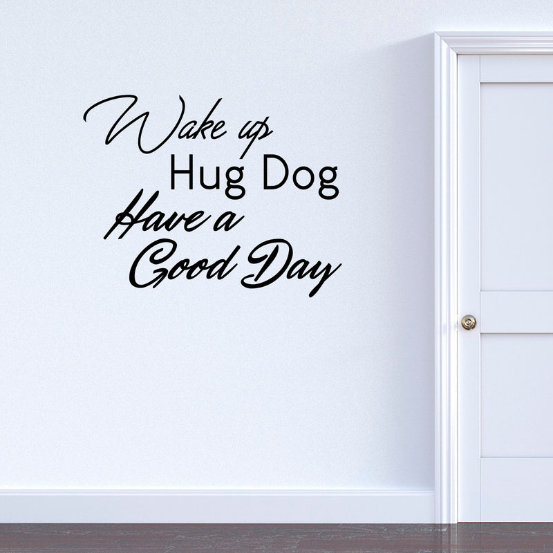 Inspirational Life Quotes Wall Art Vinyl Decal - Wake Up; Hug Dog; Have a Good Day- Decoration Vinyl Sticker - Motivational Wall Art Decal - Positive Quote Trendy Wall Art Living Room Decor 2