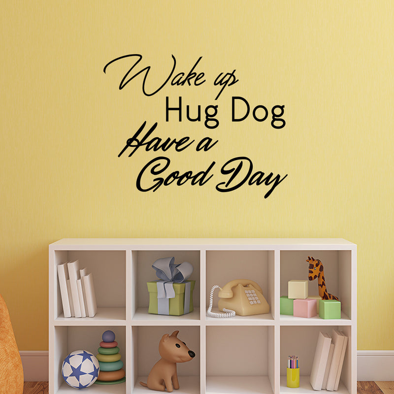 Inspirational Pet Lovers Wall Art Vinyl Decal - Wake Up; Hug Dog; Have a Good Day - 22" X 28" Decoration Vinyl Sticker - Motivational Wall Art Decal - Positive Quote Trendy Wall Art Living Room Decor 3