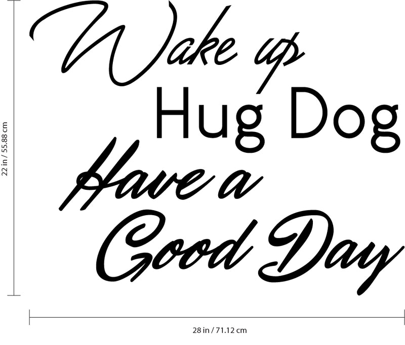 Inspirational Life Quotes Wall Art Vinyl Decal - Wake Up; Hug Dog; Have a Good Day- Decoration Vinyl Sticker - Motivational Wall Art Decal - Positive Quote Trendy Wall Art Living Room Decor 4