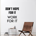 Wall Art Vinyl Decal Inspirational Life Quotes - Don’t Hope for It Work for It - 25" x 23" Decoration Vinyl Sticker - Motivational Wall Art Decal - Positive Quote 1