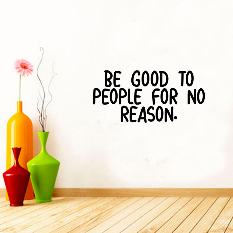 Wall Art Vinyl Decal Inspirational Life Quotes - Be Good To People For No Reason - Decoration Vinyl Sticker - Motivational Wall Art Decal - Positive Quote 3