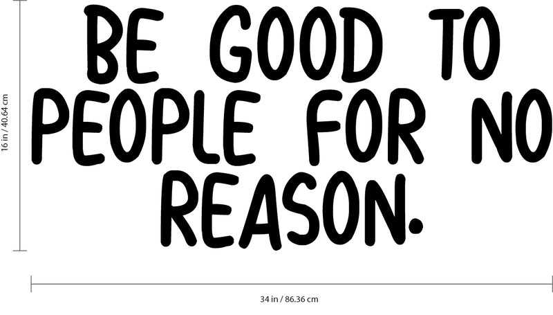 Wall Art Vinyl Decal Inspirational Life Quote - Be Good To People For No Reason - 16" X 34" Decoration Vinyl Sticker - Motivational Wall Art Decal Sayings - Positive Quotes Peel and Stick Decals 4