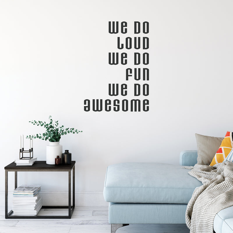 Vinyl Art Wall Decal - We Do Loud We Do Fun We Do Awesome - 32" X 23" Life Quotes Wall Decals - Motivational Quote Wall Decals - Bedroom Decor Vinyl Stickers 3