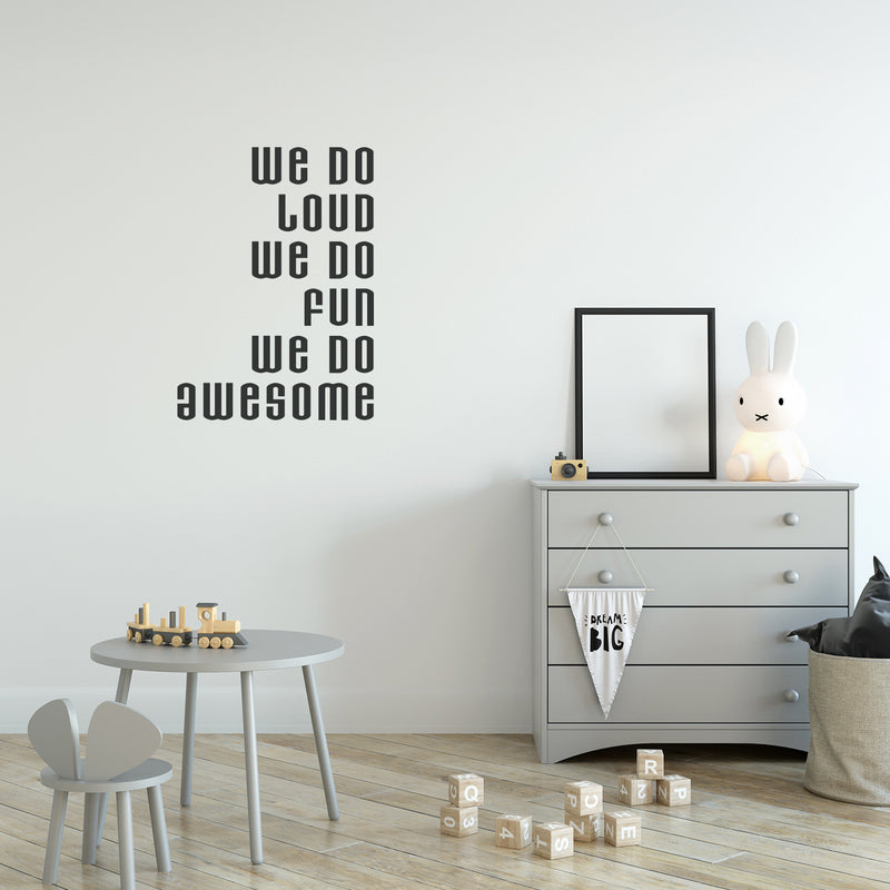 Vinyl Art Wall Decal - We Do Loud We Do Fun We Do Awesome - 32" X 23" Life Quotes Wall Decals - Motivational Quote Wall Decals - Bedroom Decor Vinyl Stickers 2