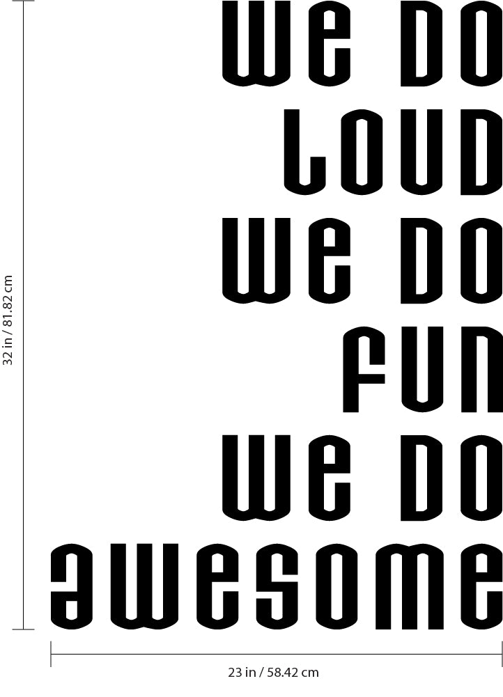 Vinyl Art Wall Decal - "We Do Loud We Do Fun We Do Awesome" - Life Quotes Wall Decals - Motivational Quote Wall Decals - Bedroom Decor Vinyl Stickers 4